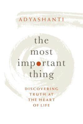 Adyashanti - Most Important Thing, Inbunden