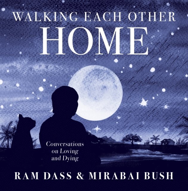 Ram Dass, Mirabai Bush - Walking Each Other Home, E-bok