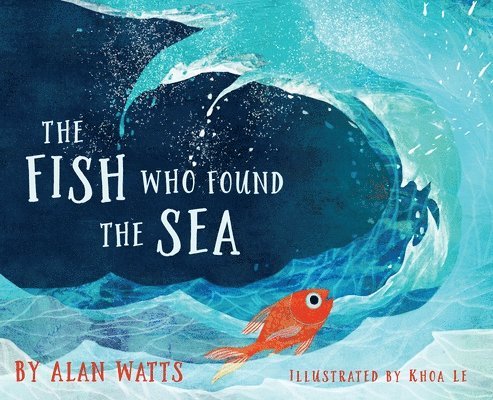 Alan Watts - Fish Who Found the Sea, Inbunden