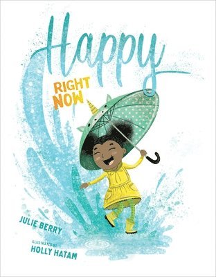 Julie Berry, Holly Hatam - Happy Right Now, Inbunden