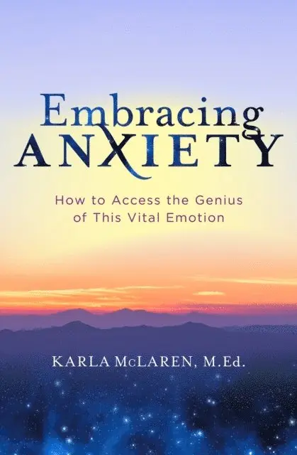 M.Ed. Karla McLaren - Embracing Anxiety, E-bok. Tillgänglighet: Lägg i varukorg