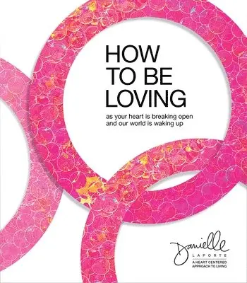 Danielle LaPorte - How to Be Loving, Inbunden. Tillgänglighet: Lägg i varukorg