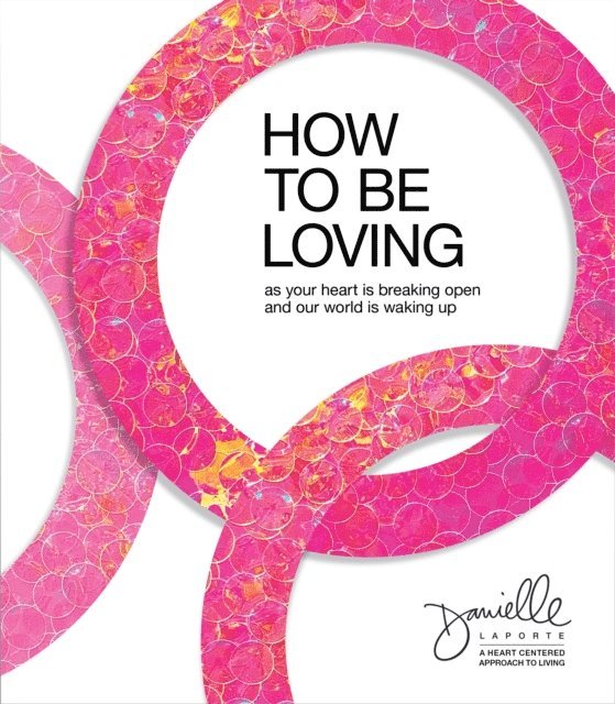 Danielle LaPorte - How to Be Loving, E-bok. Tillgänglighet: Lägg i varukorg