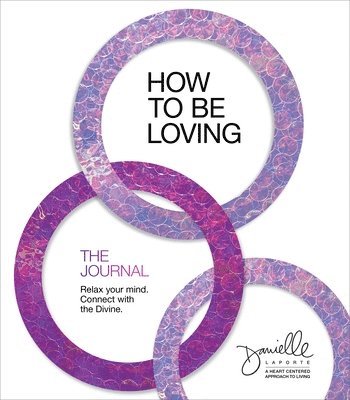 Danielle LaPorte - How to Be Loving: The Journal, Häftad. Tillgänglighet: Tillfälligt slut