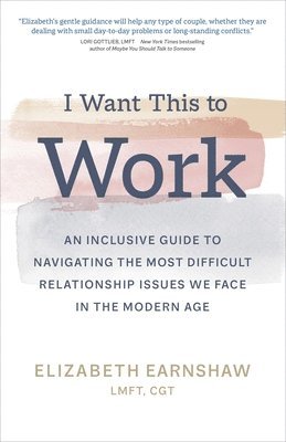 Elizabeth Earnshaw - I Want This to Work, Inbunden