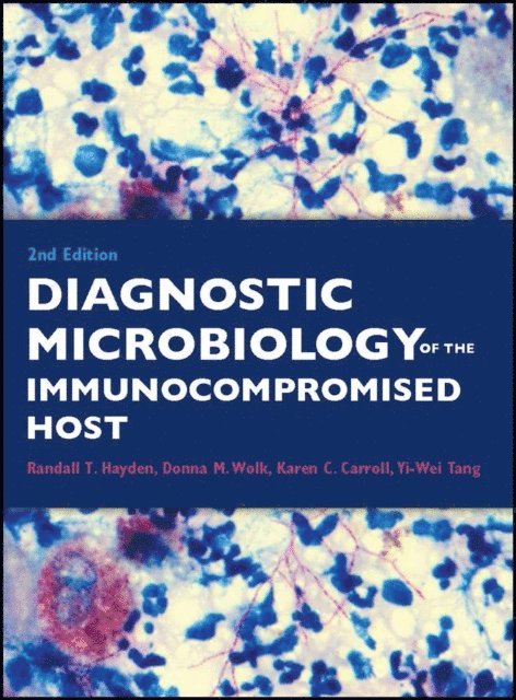 Donna M. Wolk, Yi-Wei Tang, Karen C. Carroll, Randall T. Hayden - Diagnostic Microbiology of the Immunocompromised Host, E-bok