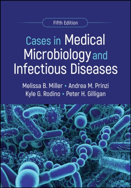 Peter H. Gilligan, Kyle G. Rodino, Andrea M. Prinzi, Melissa B. Miller - Cases in Medical Microbiology and Infectious Diseases, E-bok