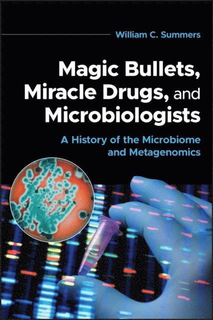 William C. Summers - Magic Bullets, Miracle Drugs, and Microbiologists, E-bok