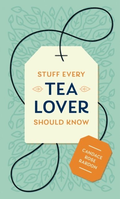 Candace Rose Rardon - Stuff Every Tea Lover Should Know, E-bok. Tillgänglighet: Lägg i varukorg