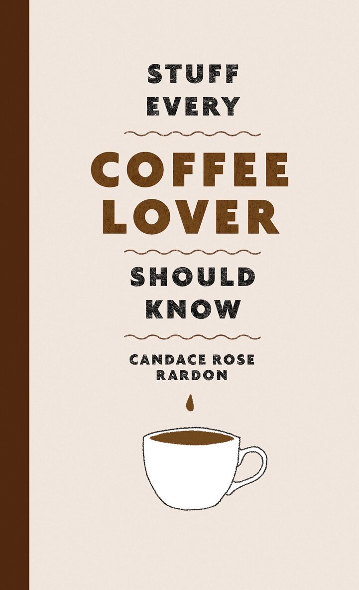 Candace Rose Rardon - Stuff Every Coffee Lover Should Know, Inbunden. Tillgänglighet: Lägg i varukorg