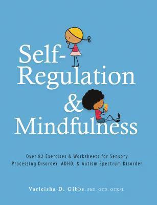Varleisha Gibbs - Self-Regulation and Mindfulness: Over 82 Exercises & Worksheets for Sensory Processing Disorder, Adhd, & Autism Spectrum Disorder, Häftad. Tillgänglighet: Lägg i varukorg