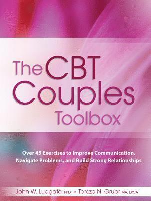John W. Ludgate, Tereza N. Grubr - The CBT Couples Toolbox: Over 45 Exercises to Improve Communication, Navigate Problems and Build Strong Relationships, Häftad. Tillgänglighet: Lägg i varukorg