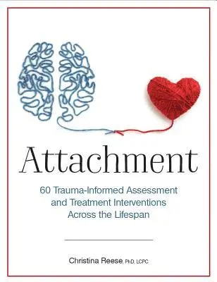Christina Reese - Attachment: 60 Trauma-Informed Assessment and Treatment Interventions Across the Lifespan, Häftad. Tillgänglighet: Lägg i varukorg
