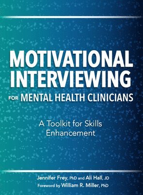 Jennifer Frey, Ali Hall - Motivational Interviewing for Mental Health Clinicians: A Toolkit for Skills Enhancement, Häftad