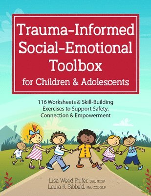 Lisa Weed Phifer, Laura K. Sibbald - Trauma-Informed Social-Emotional Toolbox for Children & Adolescents: 116 Worksheets & Skill-Building Exercises to Support Safety, Connection & Empower, Häftad. Tillgänglighet: Lägg i varukorg