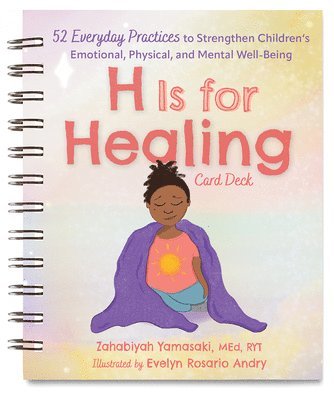 Zabie Yamasaki - H Is for Healing Card Deck: 52 Everyday Practices to Strengthen Children's Emotional, Physical, and Mental Well-Being, Häftad. Tillgänglighet: Lägg i varukorg