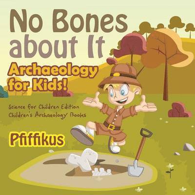 Pfiffikus - No Bones about It - Archaeology for Kids!, Häftad. Tillgänglighet: Lägg i varukorg