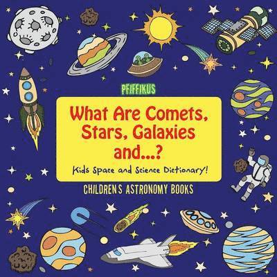 Pfiffikus - What Are Comets, Stars, Galaxies and ...? Kids Space and Science Dictionary! - Children's Astronomy Books, Häftad. Tillgänglighet: Lägg i varukorg