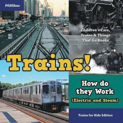 Pfiffikus - Trains! How Do They Work (Electric and Steam)? Trains for Kids Edition - Children's Cars, Trains & Things That Go Books, Häftad. Tillgänglighet: Lägg i varukorg