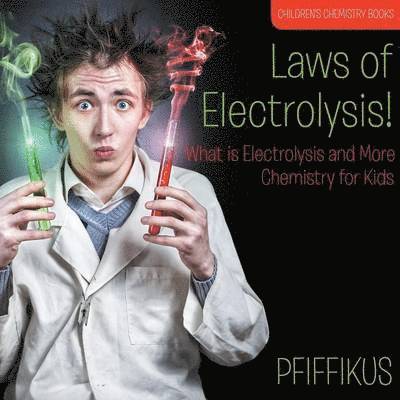 Pfiffikus - Laws of Electrolysis! What is Electrolysis and More - Chemistry for Kids - Children's Chemistry Books, Häftad. Tillgänglighet: Lägg i varukorg