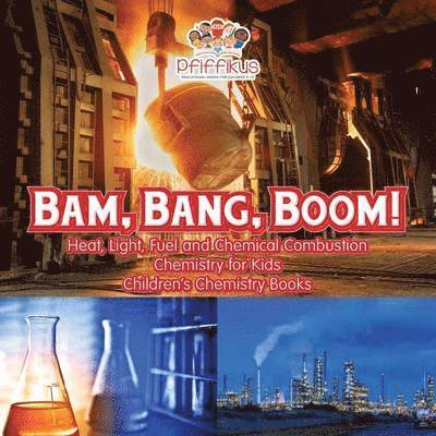 Pfiffikus - Bam, Bang, Boom! Heat, Light, Fuel and Chemical Combustion - Chemistry for Kids - Children's Chemistry Books, Häftad. Tillgänglighet: Lägg i varukorg