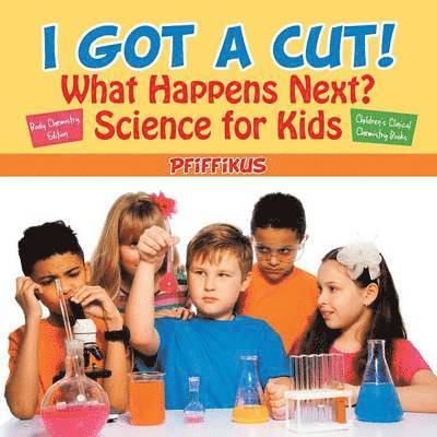 Pfiffikus - I Got a Cut! What Happens Next? Science for Kids - Body Chemistry Edition - Children's Clinical Chemistry Books, Häftad. Tillgänglighet: Lägg i varukorg