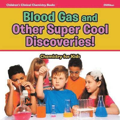 Pfiffikus - Blood Gas and Other Super Cool Discoveries! Chemistry for Kids - Children's Clinical Chemistry Books, Häftad. Tillgänglighet: Lägg i varukorg