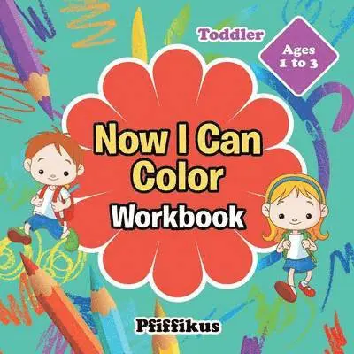 Now I Can Color Workbook Toddler - Ages 1 to 3