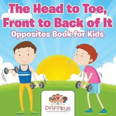 Head to Toe, Front to Back of It Opposites Book for Kids