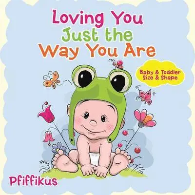 Loving You Just the Way You Are Baby & Toddler Size & Shape