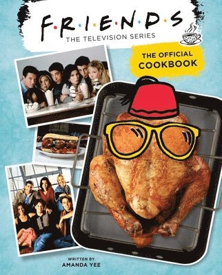 Amanda Yee - Friends: The Official Cookbook, Inbunden