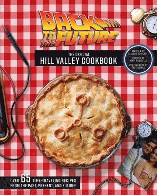 Allison Robicelli - Back to the Future: The Official Hill Valley Cookbook, Inbunden