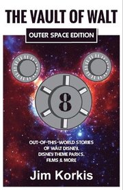 The Vault of Walt Volume 8: Outer Space Edition: Out-of-This-World Stories of Walt Disney, Disney Theme Parks, Films & More
