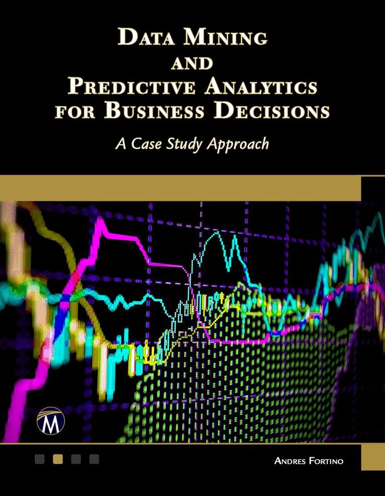 Andres Fortino - Data Mining and Predictive Analytics for Business Decisions, Häftad