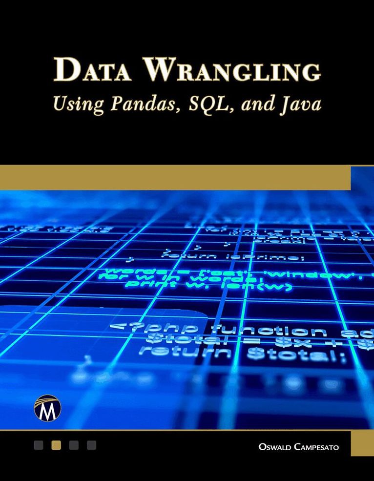 Oswald Campesato - Data Wrangling Using Pandas, SQL, and Java, Häftad