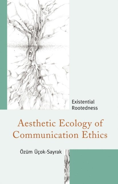 Özüm Üçok-Sayrak - Aesthetic Ecology of Communication Ethics, E-bok