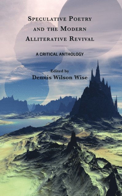 Dennis Wilson Wise - Speculative Poetry and the Modern Alliterative Revival, E-bok