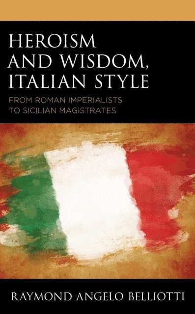 Raymond Angelo Belliotti - Heroism and Wisdom, Italian Style, E-bok