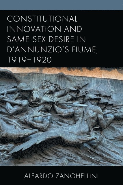Aleardo Zanghellini - Constitutional Innovation and Same-Sex Desire in D'Annunzio's Fiume, 1919–1920, E-bok