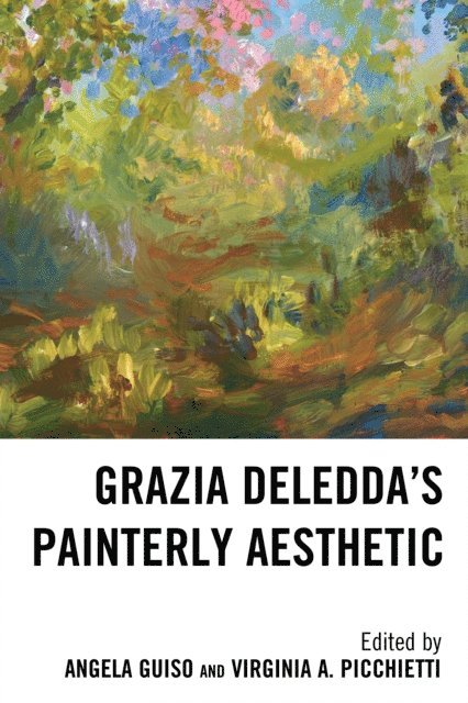 Angela Guiso, Virginia A. Picchietti - Grazia Deledda's Painterly Aesthetic, E-bok