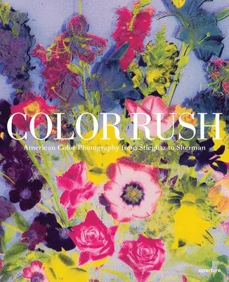 Katherine A Bussard, Lisa Hostetler - Color Rush (signed edition) : American Color Photography from Stieglitz to Sherman, Inbunden. Tillgänglighet: Tillfälligt slut