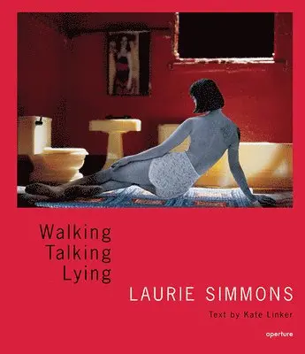 Laurie Simmons: Walking, Talking, Lying (signed edition), Inbunden. Tillgänglighet: Tillfälligt slut