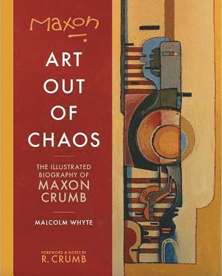 Maxon Crumb - Maxon: Art Out of Chaos: The Illustrated Biography of Maxon Crumb, Häftad