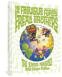The Fabulous Furry Freak Brothers: The Idiots Abroad And Other Follies