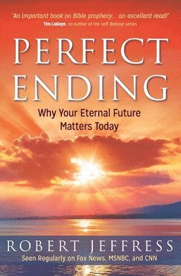 Robert Jeffress - Perfect Ending: Why Your Eternal Future Matters Today, Häftad