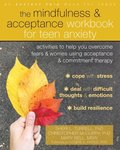 Mindfulness and Acceptance Workbook for Teen Anxiety