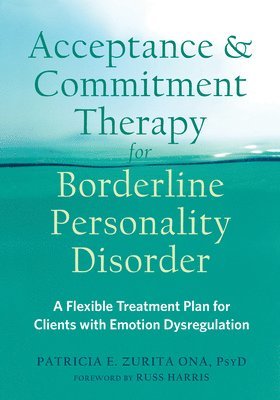 Patricia E. Zurita Ona PsyD - Acceptance and Commitment Therapy for Borderline Personality Disorder, Häftad. Tillgänglighet: Lägg i varukorg