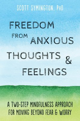 Scott Symington - Freedom from Anxious Thoughts and Feelings, Häftad. Tillgänglighet: Lägg i varukorg