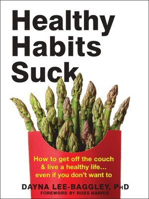 Dayna Lee-Baggley - Healthy Habits Suck, Häftad
