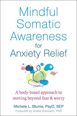 Michele Blume - Mindful Somatic Awareness for Anxiety Relief, Häftad